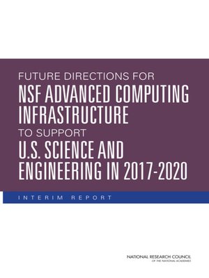 cover image of Future Directions for NSF Advanced Computing Infrastructure to Support U.S. Science and Engineering in 2017-2020